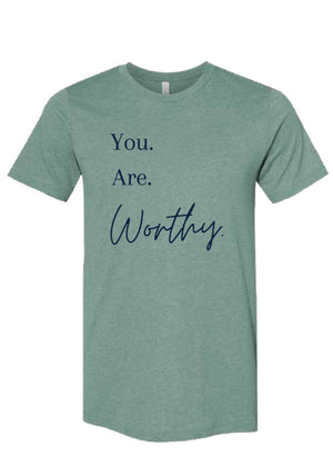 You. Are. Worthy. Shirt